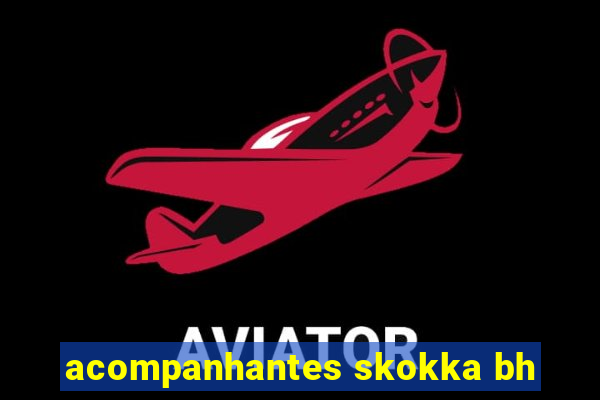 acompanhantes skokka bh